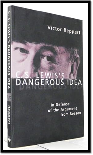 C. S. Lewis's Dangerous Idea: In Defense of the Argument from Reason