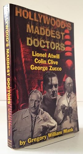 Hollywood's Maddest Doctors: Lionel Atwill, Colin Clive, George Zucco