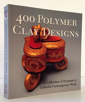 400 Polymer Clay Designs: A Collection of Dynamic & Colorful Contemporary Work (500 Series)