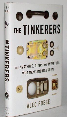 The Tinkerers: The Amateurs, DIYers, and Inventors Who Make America Great