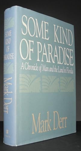 Some Kind of Paradise. A Chronicle of Man and the Land of Florida