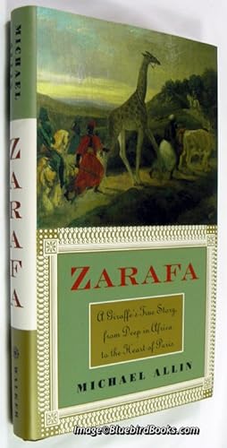 Zarafa A Giraffe's True Story, from Deep in Africa to the Heart of Paris