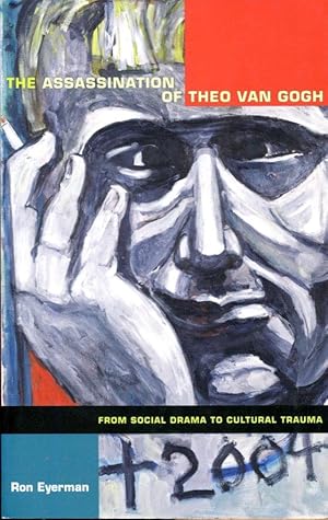 The Assassination of Theo van Gogh: from social drama to cultural trauma