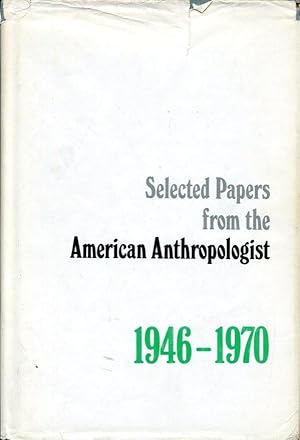 Selected Papers from the American Anthropologist, 1946-1970