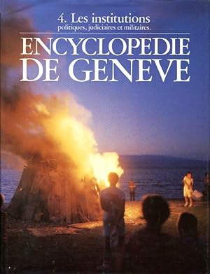 Encyclopedie de Geneve, Tome Quatrieme (4): Les institutions politiques, judiciaires et militaires