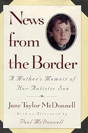 News from the Border: a mother's memoir of her autistic son