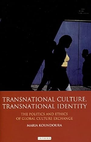 Transnational Culture, Transnational Identity: the politics and ethics of global culture exchange