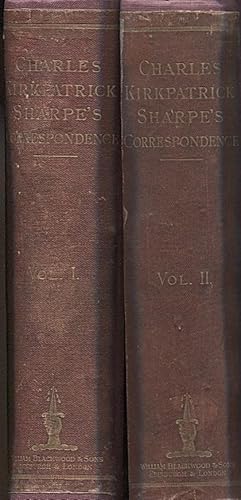 Letters from and to Charles Kirkpatrick Sharpe, Esq., in Two Volumes