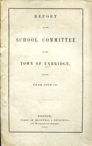 Report of the School Committee of the Town of Uxbridge for the Year 1870-71