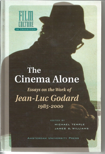 The Cinema Alone: Essays on the Work of Jean-Luc Godard 1985-2000 - Williams, James S. (Editor); Temple, Michael (Editor)