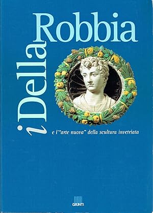 I Della Robbia e l'arte nuova della scultura invetriata Fiesole, Basilica di Sant'Alessandro, 29 ...