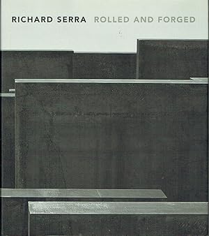 Richard Serra : Rolled and Forged