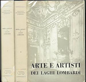 Arte E Artisti dei Laghi Lombardi : vol I - Architetti e Scultori del Quattrocento; vol II - Gli ...