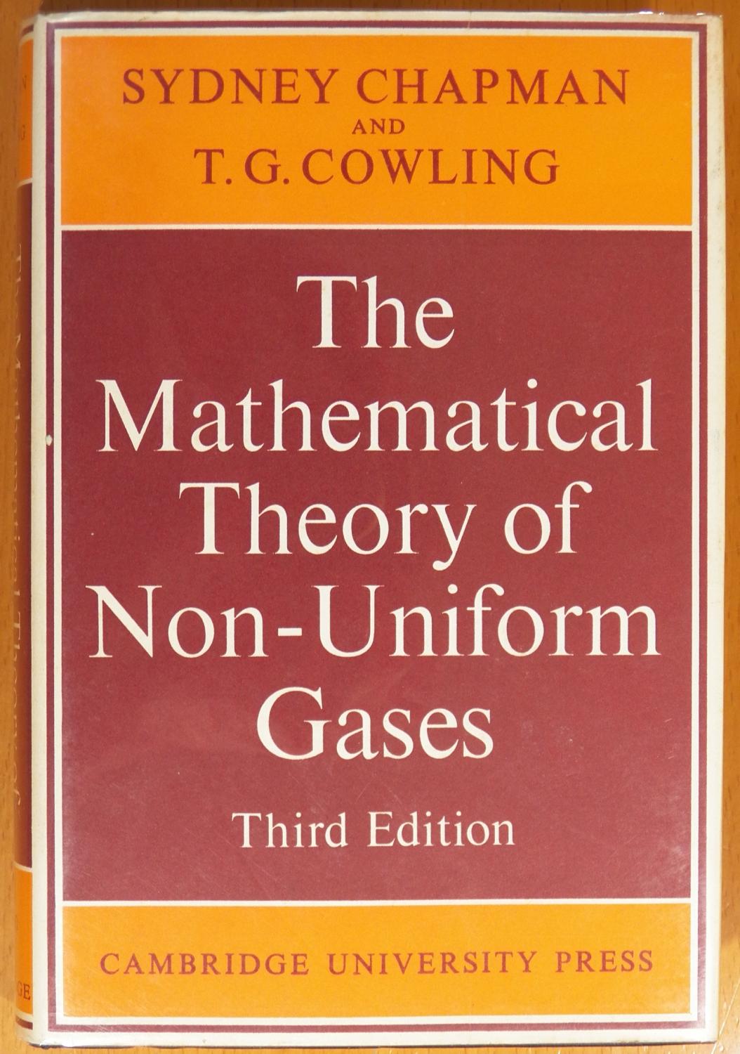 The Mathematical Theory of Non-uniform Gases: An Account of the Kinetic Theory of Viscosity, Thermal Conduction and Diffusion in Gases (Cambridge Mathematical Library)