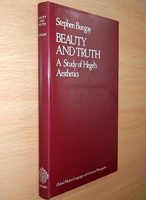 Beauty and Truth: A Study of Hegel's Aesthetics (Oxford Modern Languages & Literature Monographs)