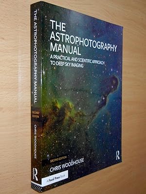 The Astrophotography Manual: A Practical and Scientific Approach to Deep Sky Imaging (Second Edit...