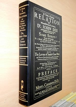 A True and Faithful Relation of What Passed for Many Years Between Dr. John Dee and Some Spirits ...