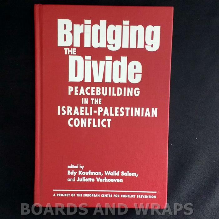 Bridging the Divide Peacebuilding in the Israeli-Palestinian Conflict - Kaufman, Edy & Walid Salem & Juliette Verhoeven