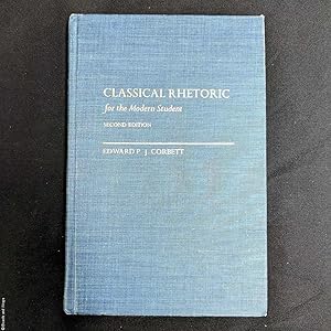 Classical Rhetoric for the Modern Student, Corbett, Edward P.J. Classical Rhetoric for the Modern Student, Corbett, Edward P.J.