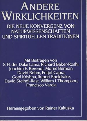 Andere Wirklichkeiten : d. neue Konvergenz von Naturwiss. u. spirituellen Traditionen. mit Beitr....