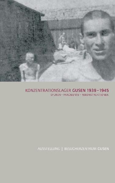 Konzentrationslager Gusen 1939-1945: Spuren - Fragmente - Rekonstruktionen. Broschüre zur Ausstellung im Besucherzentrum Gusen - Bundesministerium, f. Inneres Abt. IV/7 KZ-Gedenkstätte Mauthausen, Christian Dürr und Ralf Lechner