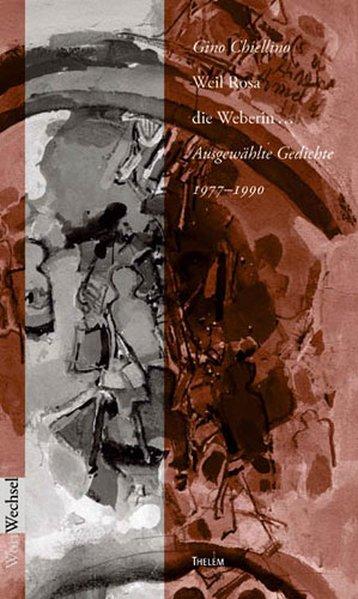 Weil Rosa die Weberin.: Ausgewählte Gedichte 1977-1991 (WortWechsel) - Chiellino, Gino