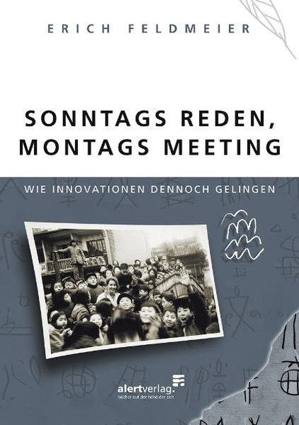 Sonntags reden, Montags Meeting: Wie Innovationen dennoch gelingen - Feldmeier, Erich