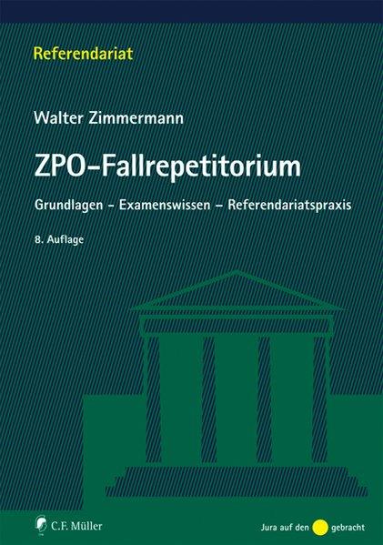 ZPO-Fallrepetitorium: Grundlagen - Examenswissen - Referendariatspraxis - Walter, Zimmermann