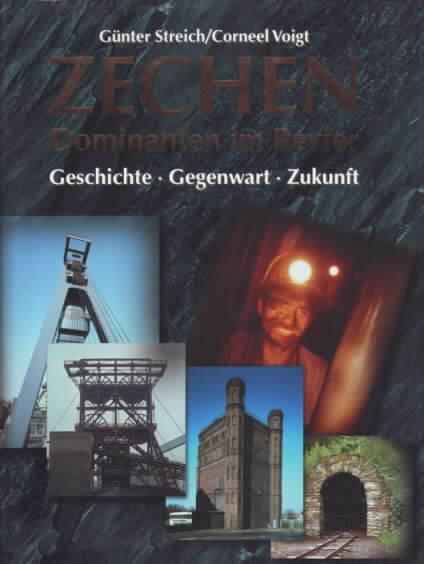 Zechen - Dominanten im Revier: Geschichte - Gegenwart - Zukunft