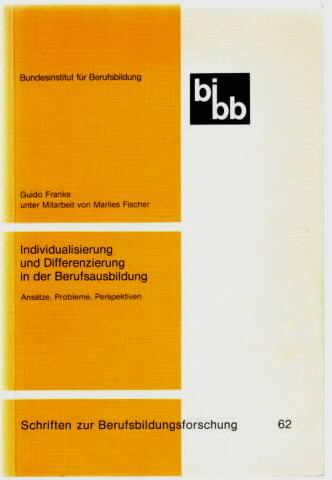 Individualisierung und Differenzierung in der Berufsausbildung : Ansätze, Probleme, Perspektiven. Schriften zur Berufsbildungsforschung ; Band 62.