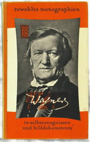 Richard Wagner in Selbstzeugnissen und Bilddokumenten. Rowohlts Monographien ; 29. Zahlreiche Illustrationen. - Mayer,Hans