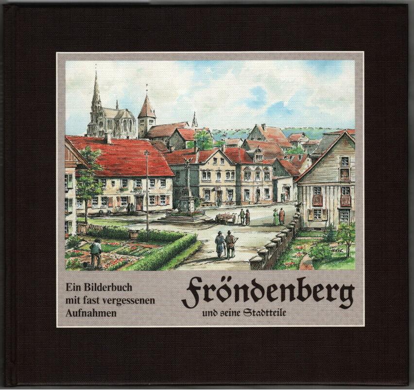 Fröndenberg und seine Stadtteile: Ein Bilderbuch mit fast vergessenen Aufnahmen