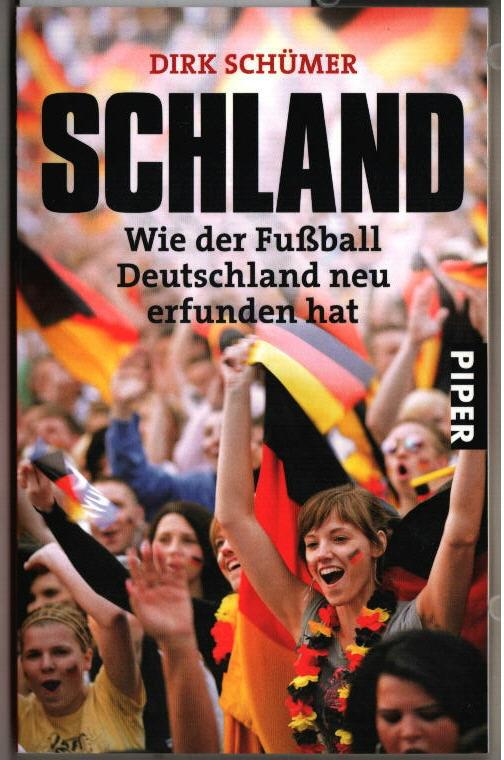 Schland : wie der Fußball Deutschland neu erfunden hat. Dirk Schümer / Piper ; 5981. - Schümer, Dirk (Verfasser)