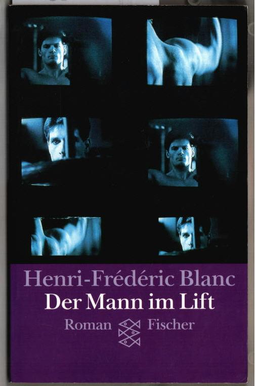 Der Mann im Lift : Roman. Henri-Frédéric Blanc. Aus dem Franz. von Sigrid Vagt. - Blanc, Henri-Frédéric