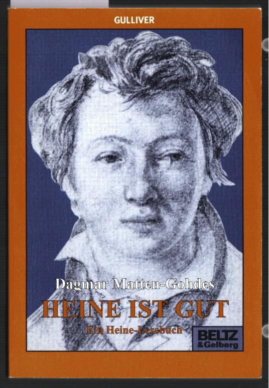 Heine ist gut : ein Heine-Lesebuch. Heinrich Heine. Dagmar Matten-Gohdes. Mit Zeichn. von Marie Marcks / Gullivers Bücher ; 281 - HEINE, Heinrich und Dagmar Matten-Gohdes