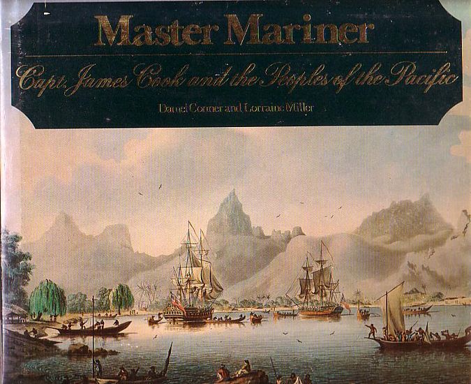 MASTER MARINER - Capt. James Cook and the Peoples of the Pacific - CONNER, Daniel & MILLER, Lorraine