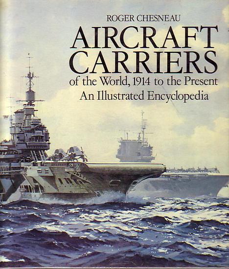 Aircraft Carriers of the World, 1914 to the Present: An Illustrated Encyclopedia