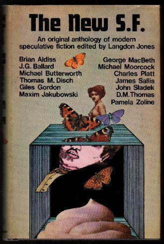 The New S.F.: An Original Anthology of Modern Speculative Fiction - Jones, Langdon (Editor); Moorcock, Michael; Ballard, J.G.; Sallis, James; Aldiss, BrianW.; Platt, Charles; Zoline, Pamela; Sladek, John; Disch, Thomas, M. and Others