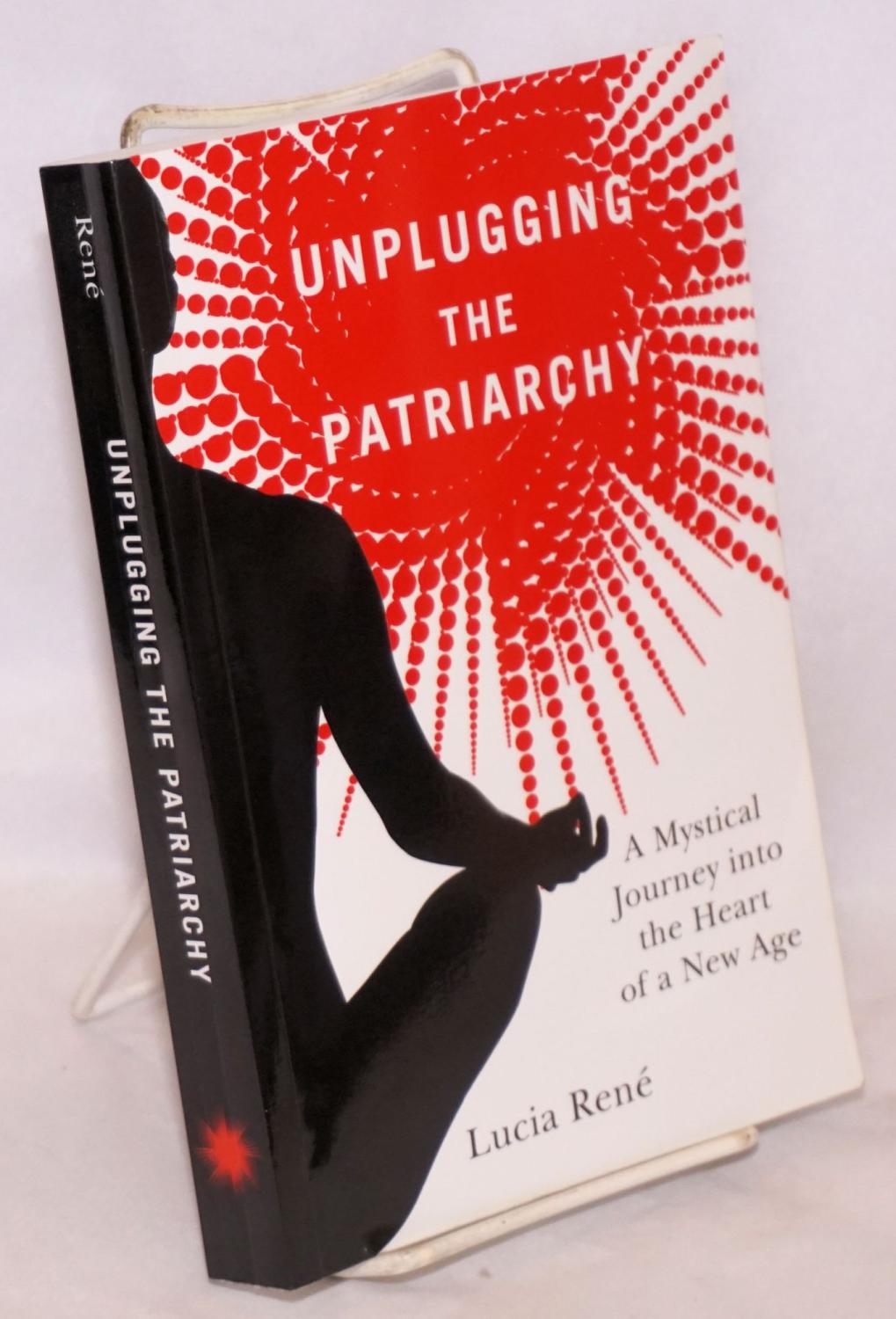 Unplugging The Patriarchy A Mystical Journey Into Heart Of Unplugging The Patriarchy A Mystical Journey Into Heart Of New Age