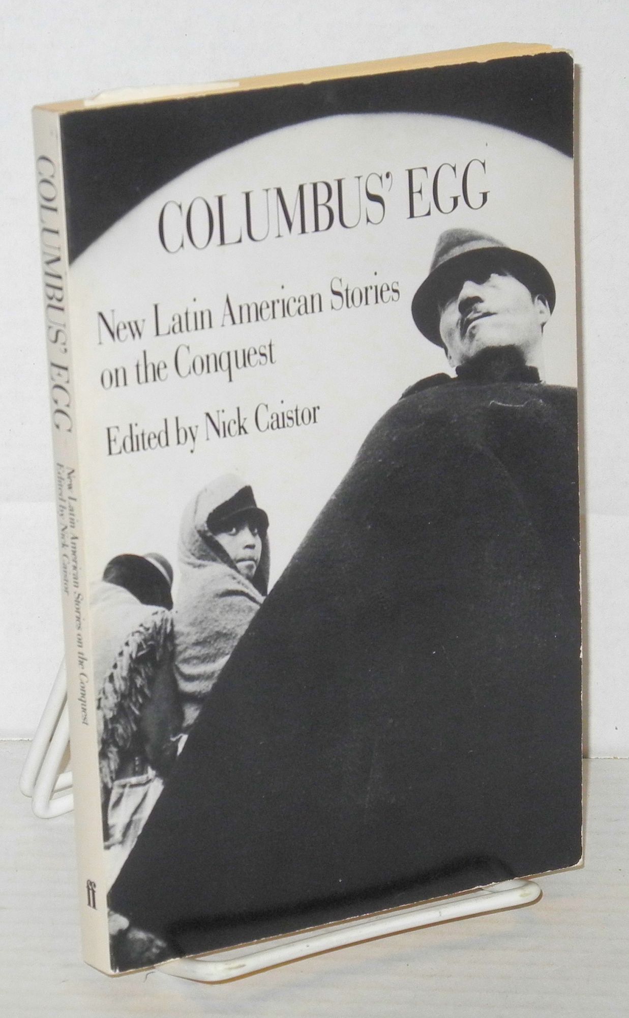 Columbus' egg: new Latin American stories on the Conquest - Caistor, Nick, editor, Miguel Angel Asturias, Julio Cort?zar, Ariel Dorfman, Carlos Fuentes, Luisa Valenzuela, Ana Lydia Vega et al.