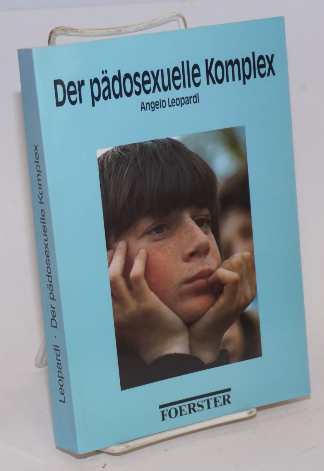 Der Padosexuelle Komplex: handbuch fur Betroffene und ihre Gegner - Leopardi, Angelo, editor, Volker Beck, Dr. Frits Bernard, Dr. Edward Brongersma et al.