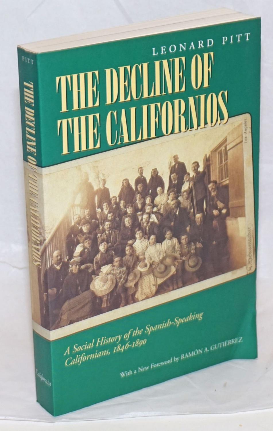 The Decline of the Californios; A Social History of the Spanish-speaking Californians, 1846-1890. Updated with a new foreword by Ramon A. Gutierrez - Pitt, Leonard