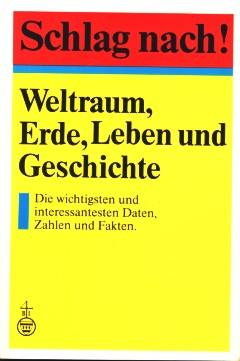 Schlag nach! Weltraum, Erde, Leben und Geschichte: die wichtigsten und interessantesten Daten, Zahlen und Fakten