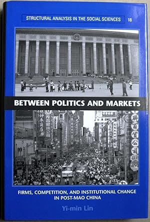 Betwen Politics and Markets: Firms, Competition, and Institutional Change in Post-Mao China