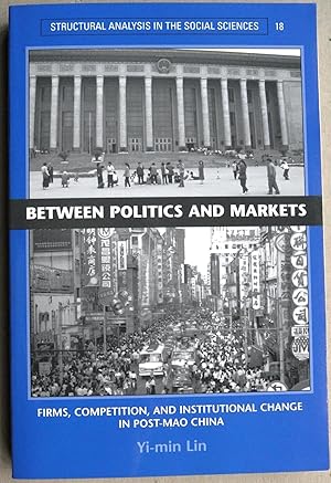 Between Politics and Markets: Firms, Competition, and Institutional Change in Post-Mao China