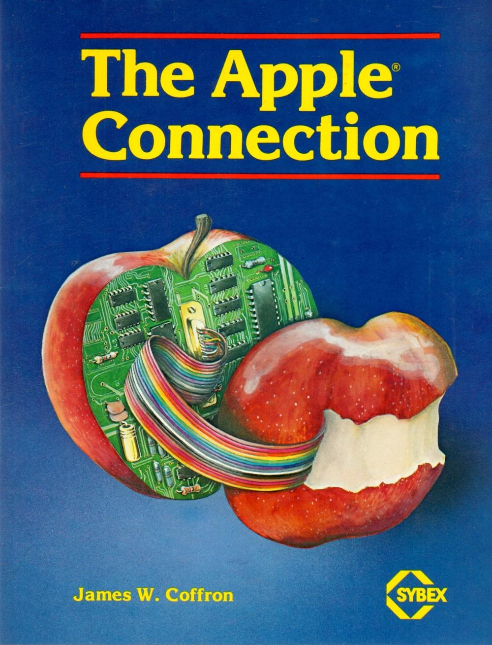 Apple Connection: An Introduction to the Techniques and Principles of Apple Computer Interfacing - Coffron, James W.