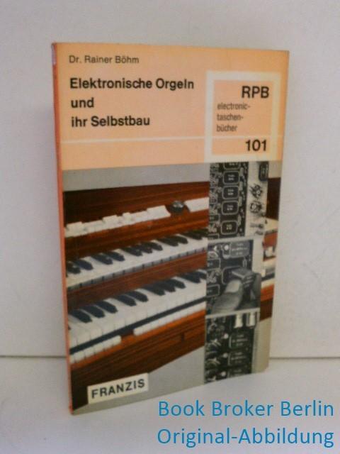 Elektronische Orgeln und ihr Selbstbau : die techn. u. musikal. Grundlagen z. Entwurf u. Selbstbau elektron. Orgeln hoher Klangqualität; mit 5 Tab.