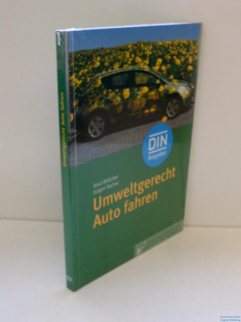 Umweltgerecht Auto fahren: Mit den neuen Vorschriften, sowie Checklisten für Kauf und Leasing: Mit Spartipps und Entscheidungshilfen für den Kauf (DIN-Ratgeber)