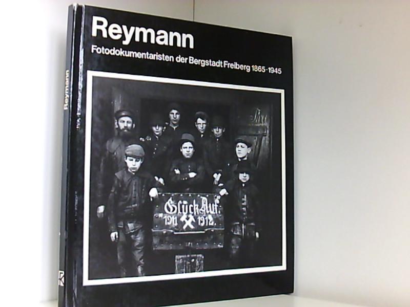 Reymann. Fotodokumentaristen der Bergstadt Freiberg 1865-1945