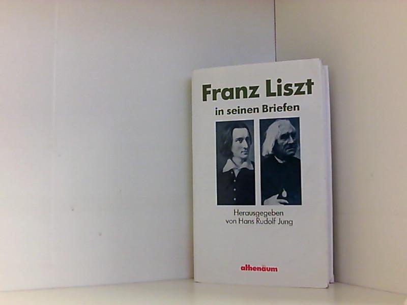 Franz Liszt in seinen Briefen. Eine Auswahl